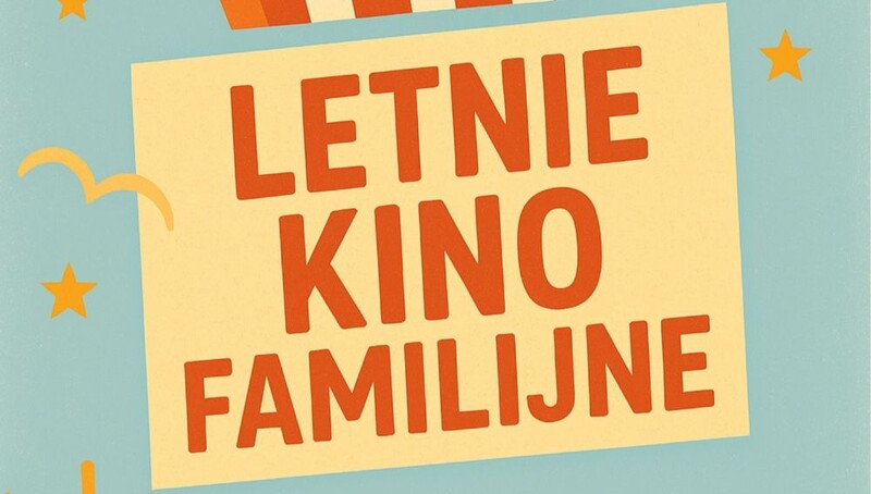 Przyjdź na seans Letniego Kina Familijnego!